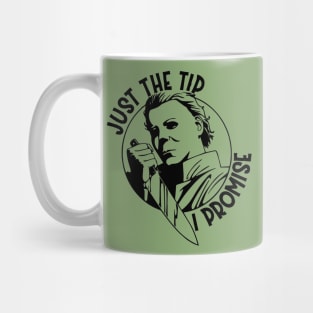 Just The Tip I Promise! Mug